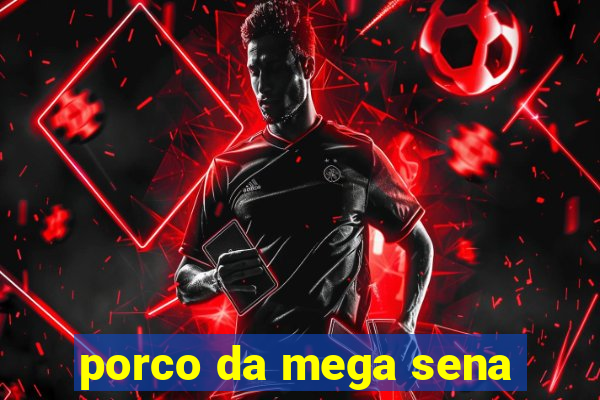 porco da mega sena